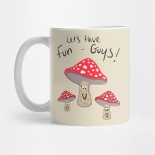 Let’s Have Fun-Guys! Mug